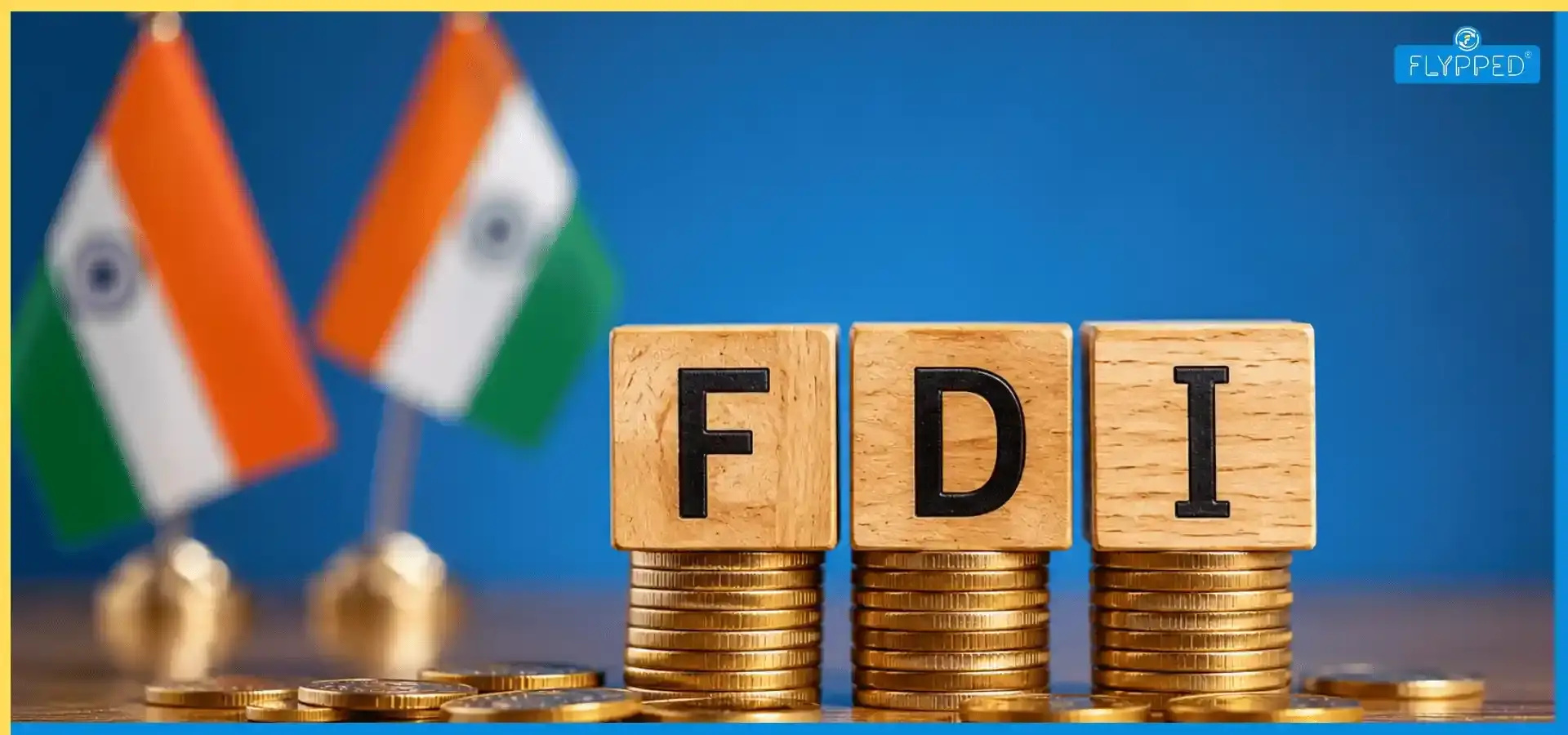 FDI Kya Hai: एफडीआई के प्रकार, फायदे, नुकसान और भारत में नियम